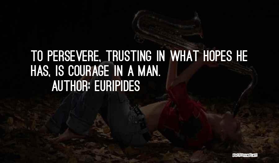 Courage To Persevere Quotes By Euripides