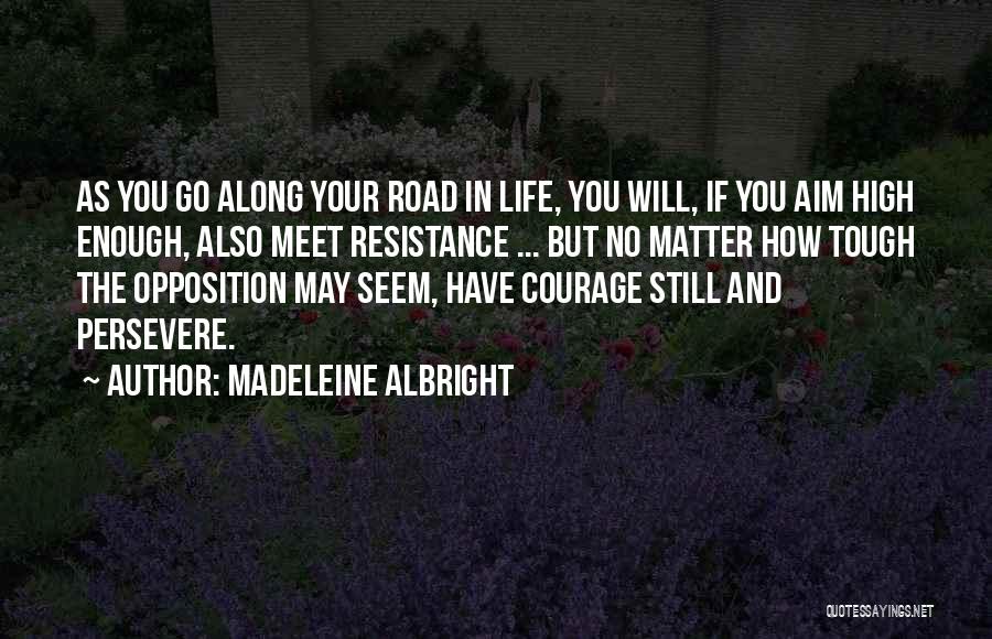 Courage To Persevere Quotes By Madeleine Albright