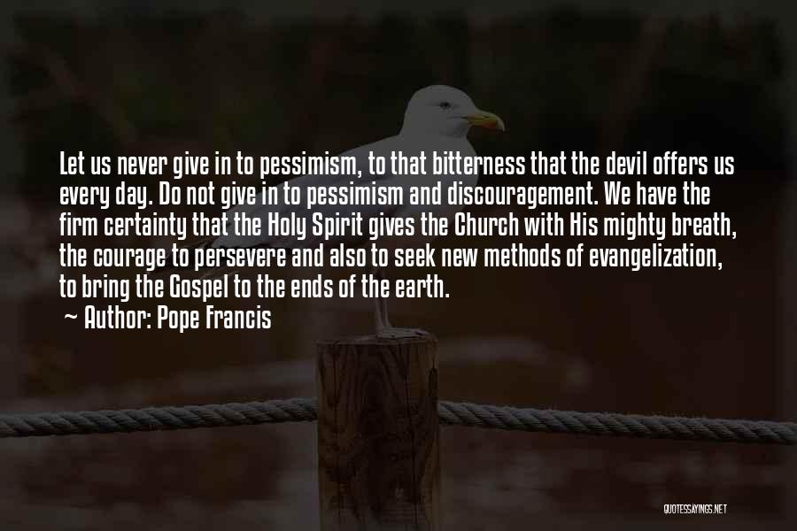Courage To Persevere Quotes By Pope Francis