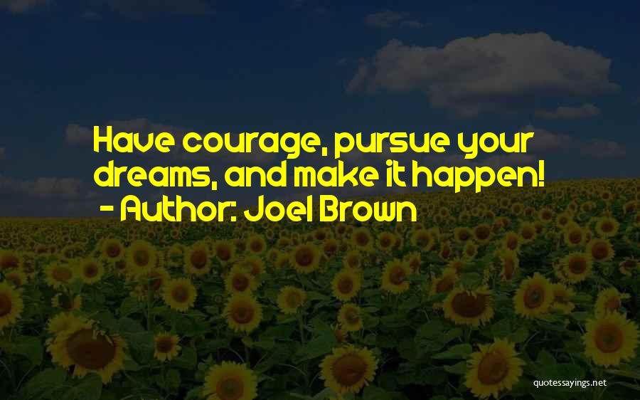 Courage To Pursue Dreams Quotes By Joel Brown