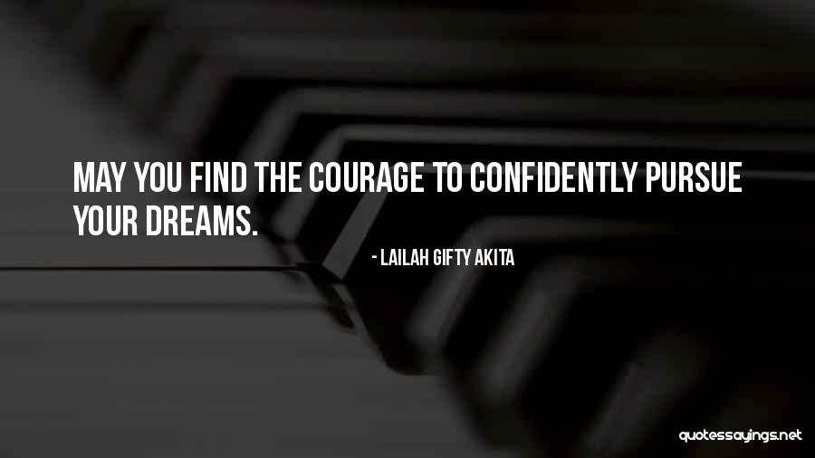 Courage To Pursue Dreams Quotes By Lailah Gifty Akita