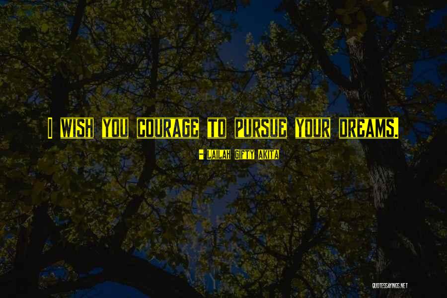 Courage To Pursue Dreams Quotes By Lailah Gifty Akita