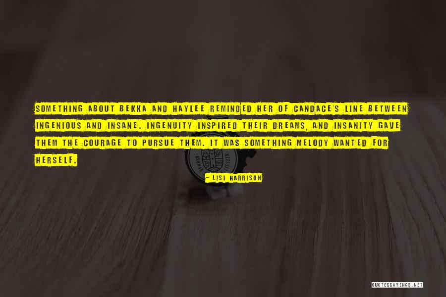 Courage To Pursue Dreams Quotes By Lisi Harrison Courage To Pursue Dreams Quotes By Lisi Harrison