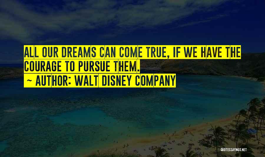 Courage To Pursue Dreams Quotes By Walt Disney Company