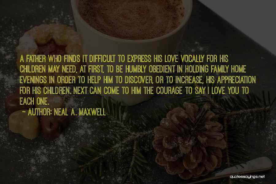 Courage To Say I Love You Quotes By Neal A. Maxwell