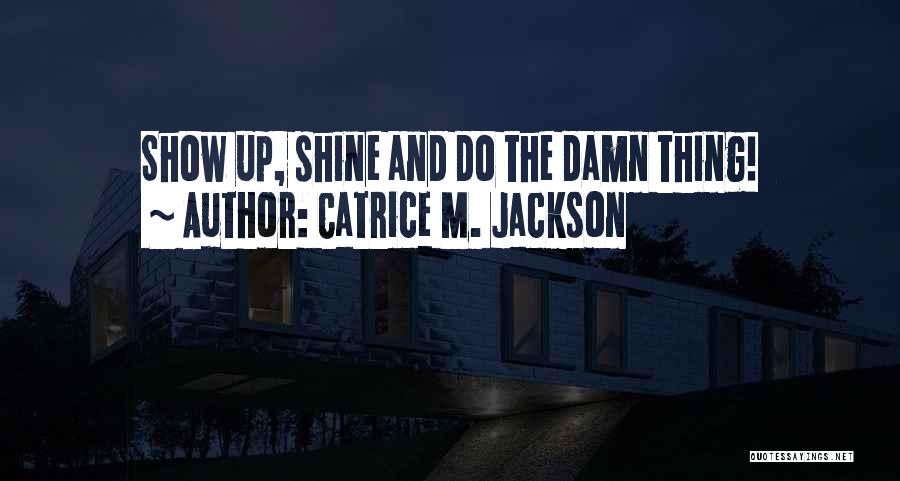 Courage To Shine Quotes By Catrice M. Jackson
