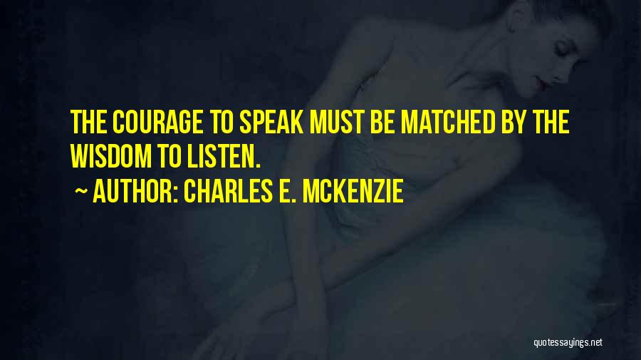 Courage To Speak Quotes By Charles E. McKenzie