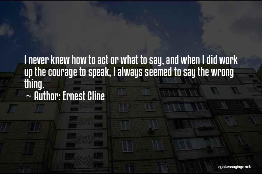 Courage To Speak Quotes By Ernest Cline