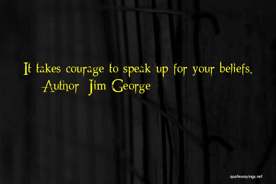 Courage To Speak Quotes By Jim George