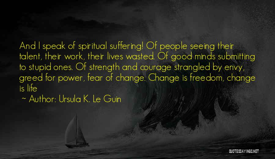 Courage To Speak Quotes By Ursula K. Le Guin