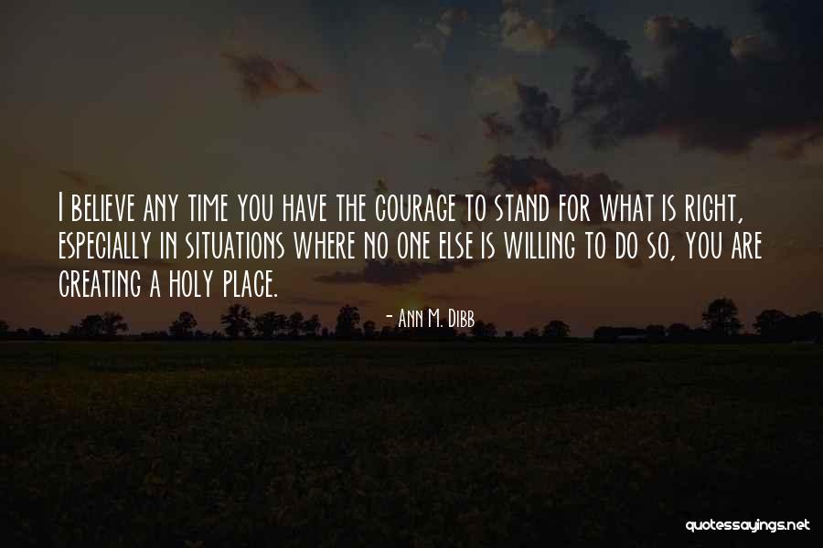 Courage To Stand Up For What's Right Quotes By Ann M. Dibb