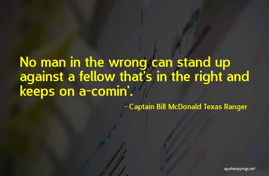 Courage To Stand Up For What's Right Quotes By Captain Bill McDonald Texas Ranger