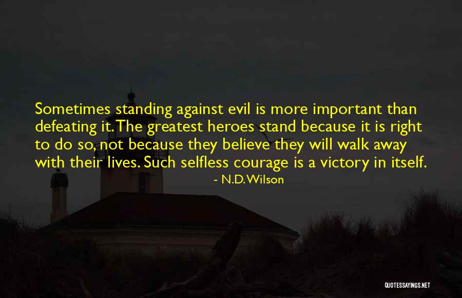 Courage To Stand Up For What's Right Quotes By N.D. Wilson