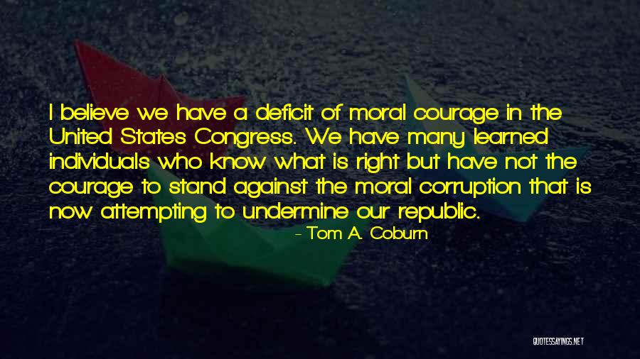 Courage To Stand Up For What's Right Quotes By Tom A. Coburn