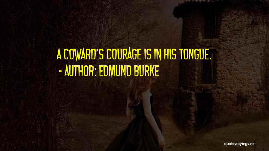 Courage Vs Cowardice Quotes By Edmund Burke