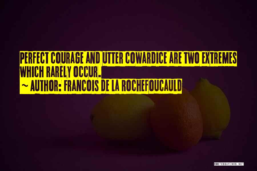 Courage Vs Cowardice Quotes By Francois De La Rochefoucauld