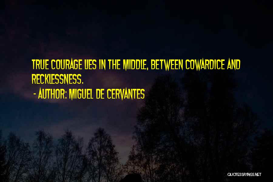 Courage Vs Cowardice Quotes By Miguel De Cervantes
