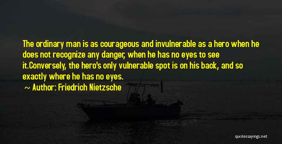 Courage Vulnerable Quotes By Friedrich Nietzsche