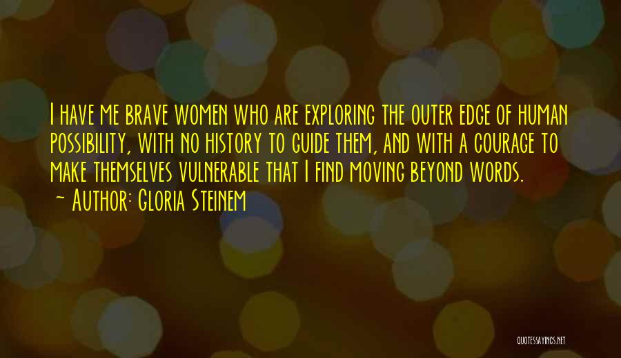 Courage Vulnerable Quotes By Gloria Steinem