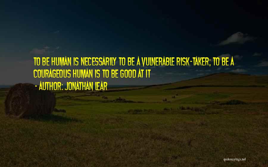 Courage Vulnerable Quotes By Jonathan Lear