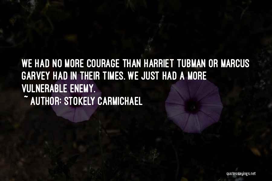 Courage Vulnerable Quotes By Stokely Carmichael