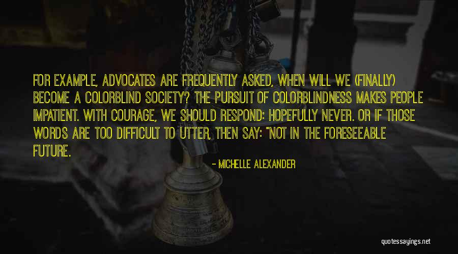 Courage Words Quotes By Michelle Alexander