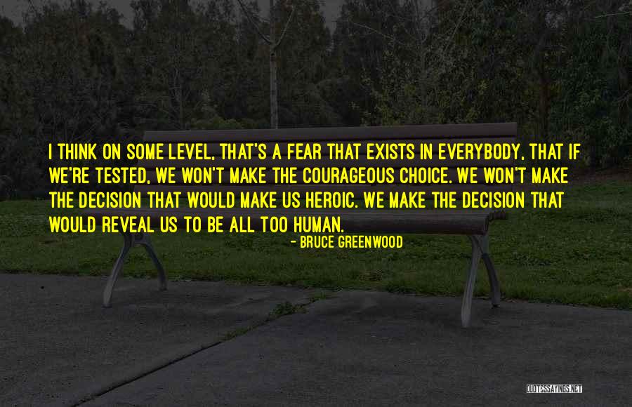 Courageous Decision Quotes By Bruce Greenwood Courageous Decision Quotes By Bruce Greenwood