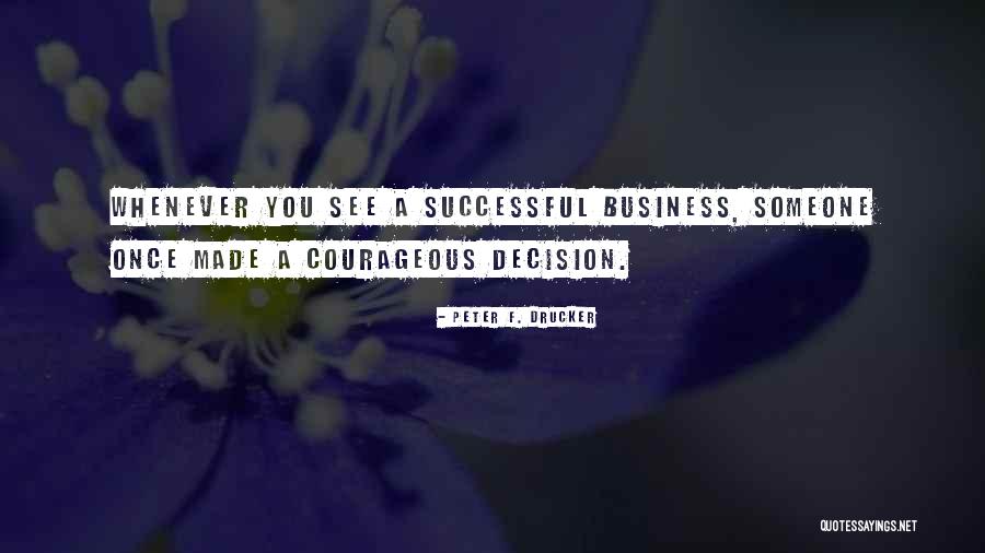 Courageous Decision Quotes By Peter F. Drucker Courageous Decision Quotes By Peter F. Drucker