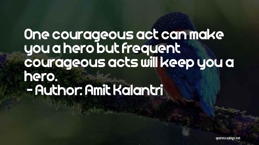 Courageous Heroes Quotes By Amit Kalantri