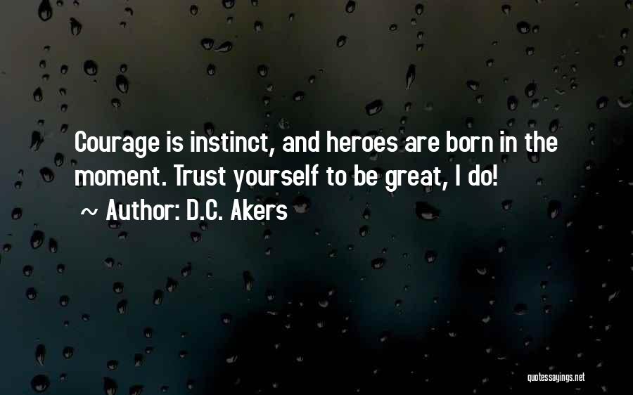 Courageous Heroes Quotes By D.C. Akers