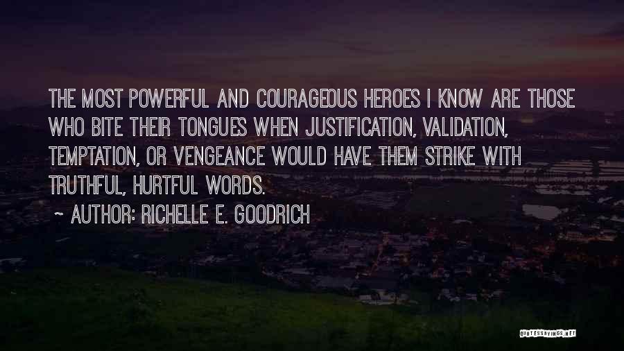 Courageous Heroes Quotes By Richelle E. Goodrich