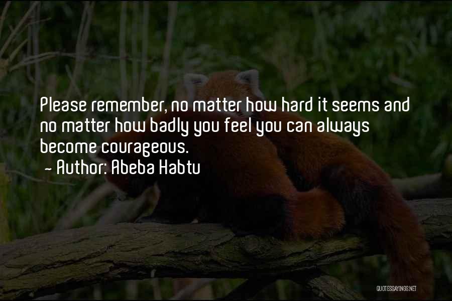 Courageous Life Quotes By Abeba Habtu