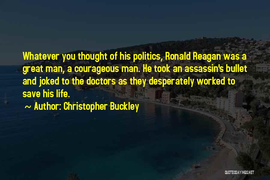 Courageous Life Quotes By Christopher Buckley
