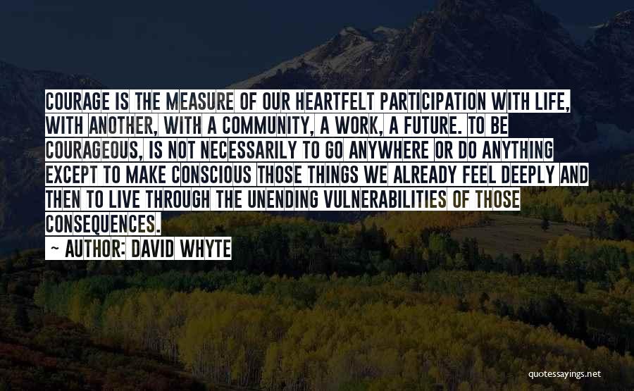 Courageous Life Quotes By David Whyte