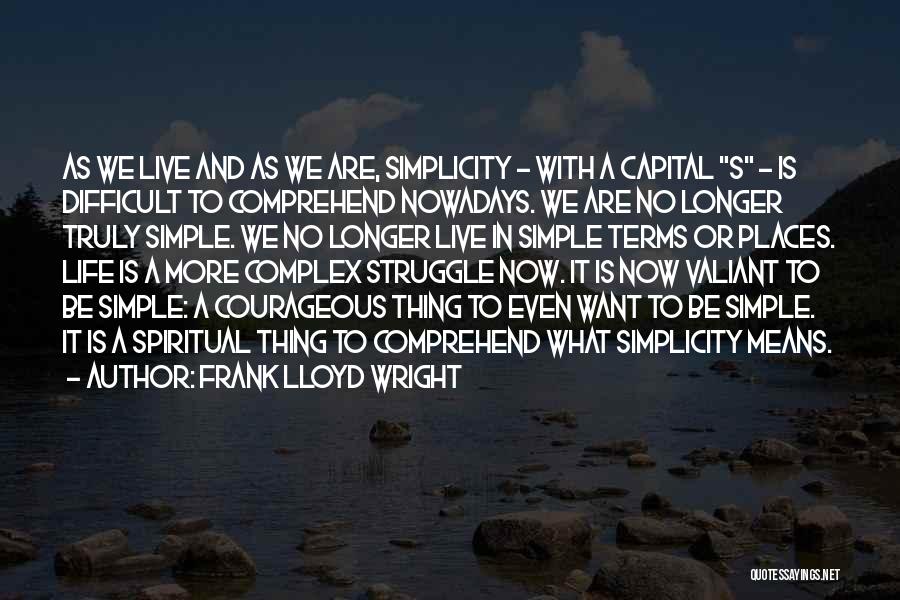 Courageous Life Quotes By Frank Lloyd Wright