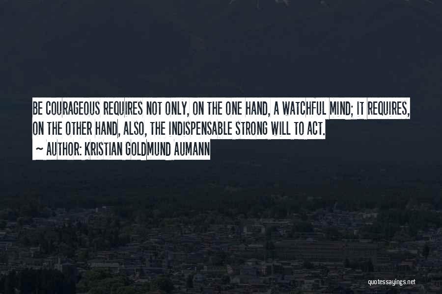 Courageous Life Quotes By Kristian Goldmund Aumann