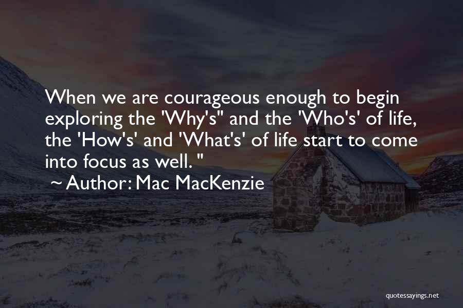 Courageous Life Quotes By Mac MacKenzie