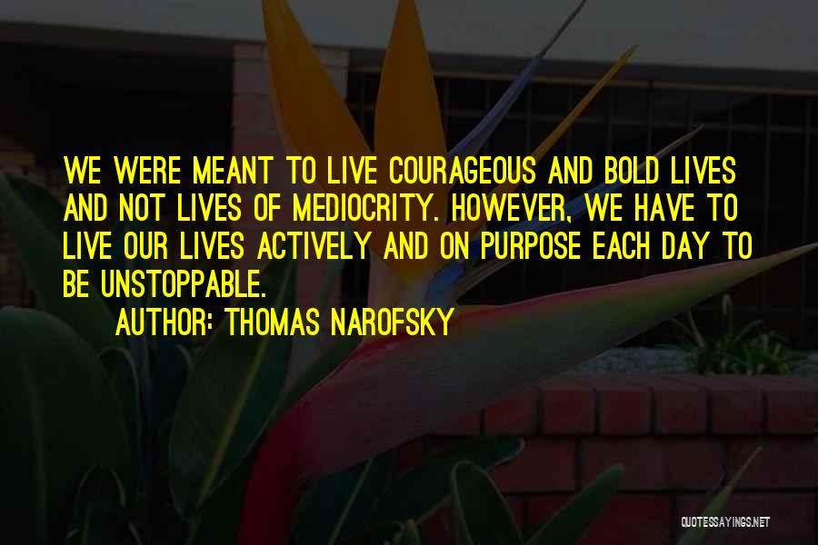 Courageous Life Quotes By Thomas Narofsky