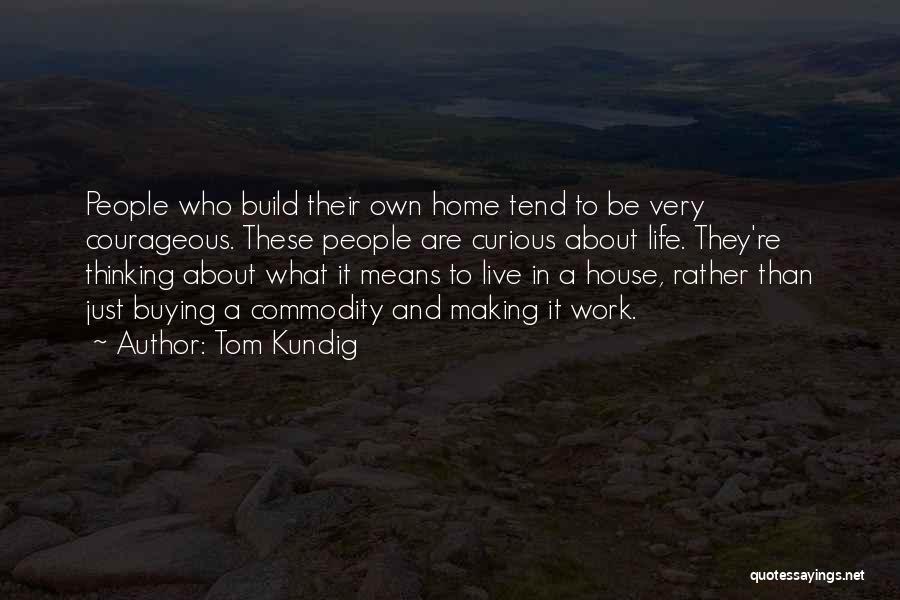 Courageous Life Quotes By Tom Kundig