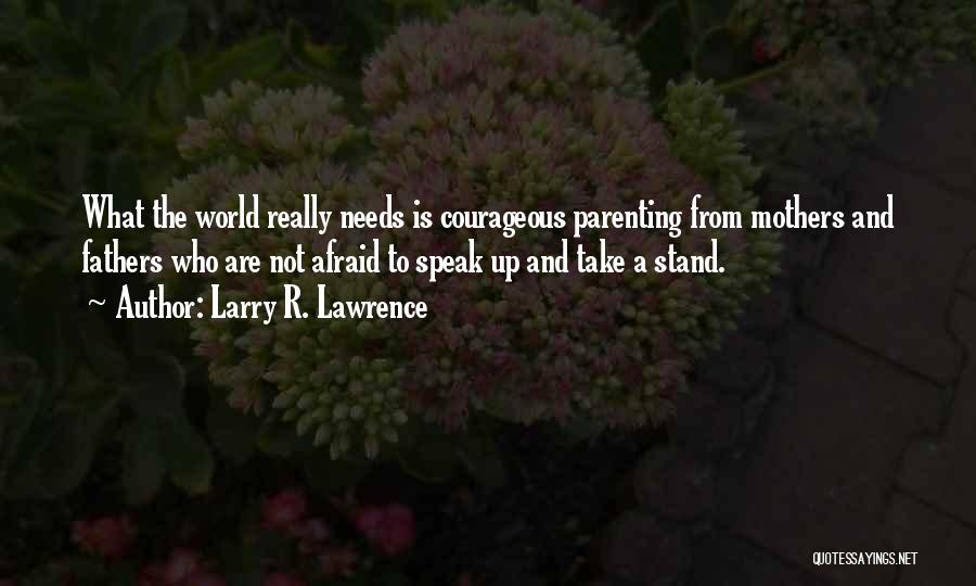 Courageous Mothers Quotes By Larry R. Lawrence