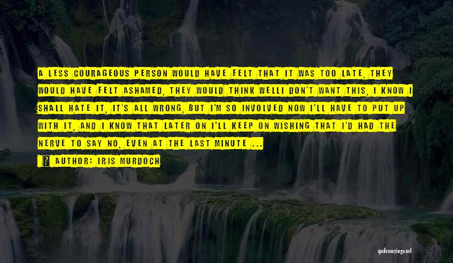 Courageous Person Quotes By Iris Murdoch