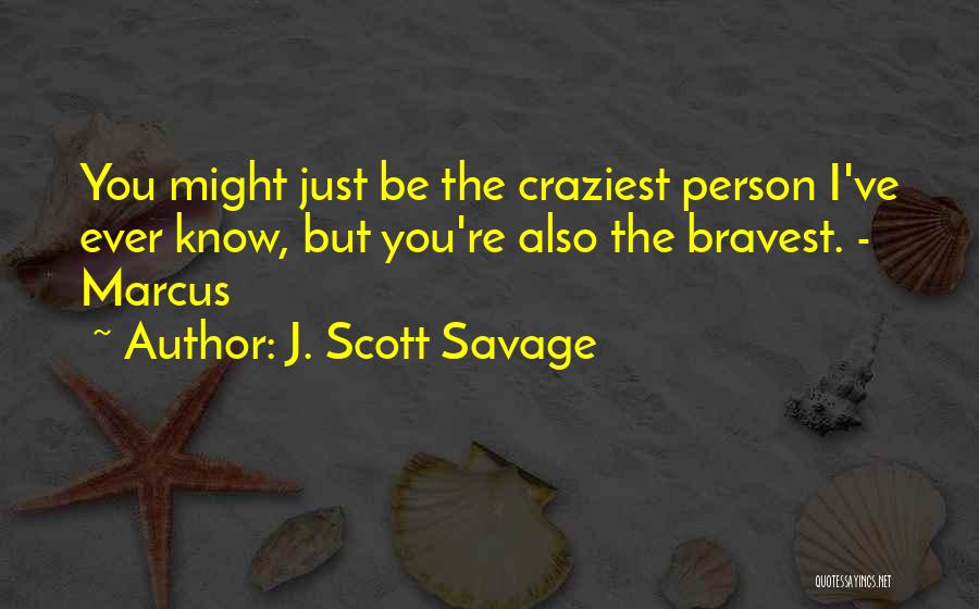 Courageous Person Quotes By J. Scott Savage
