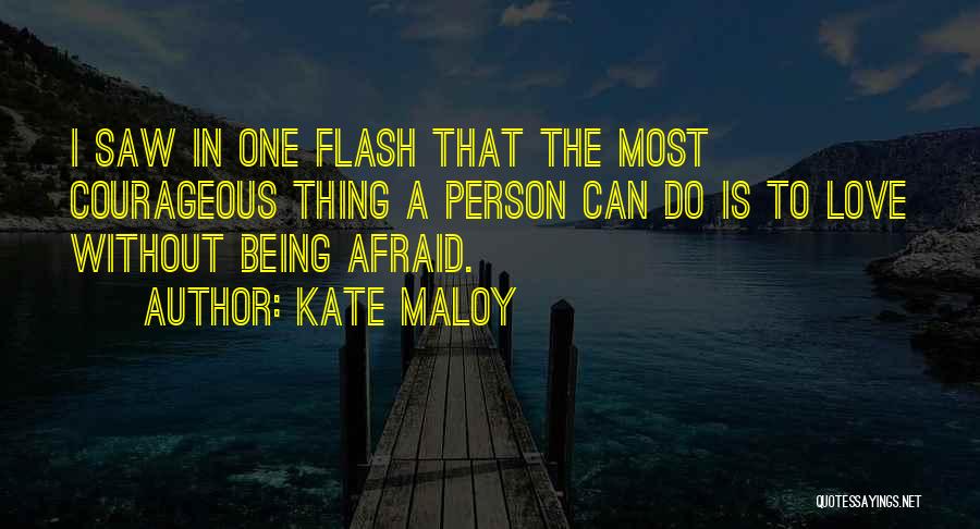 Courageous Person Quotes By Kate Maloy