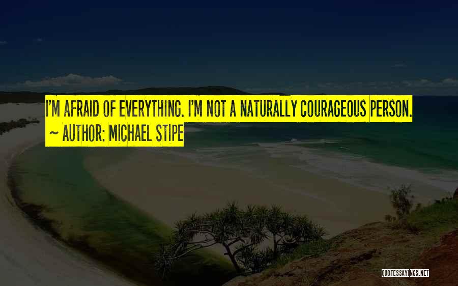 Courageous Person Quotes By Michael Stipe