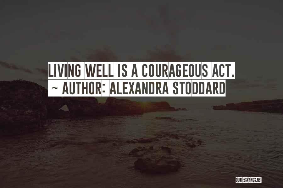 Courageous Quotes By Alexandra Stoddard