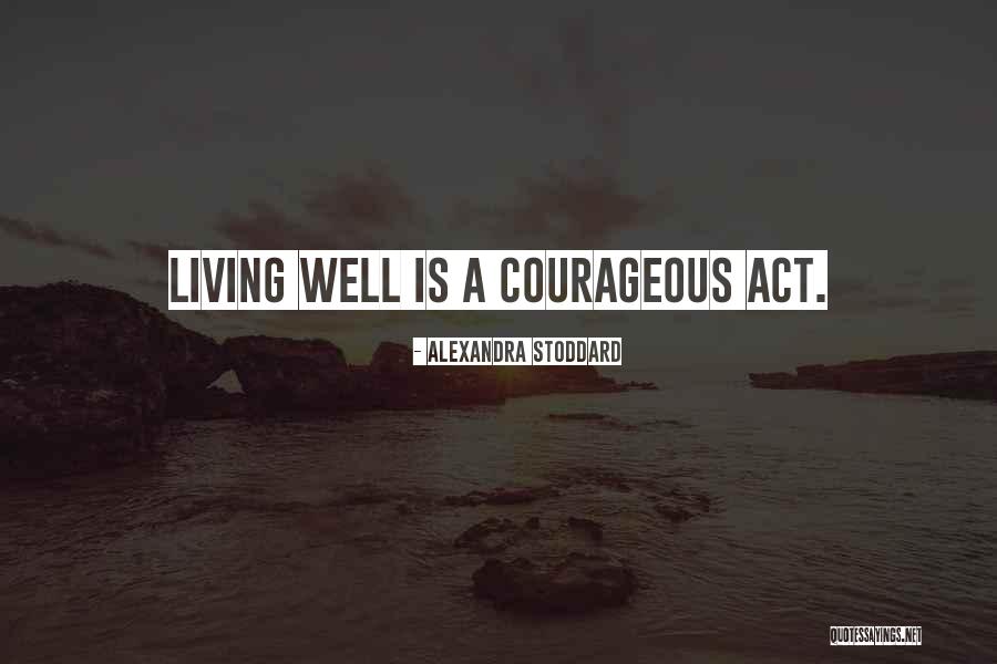 Courageous Quotes By Alexandra Stoddard