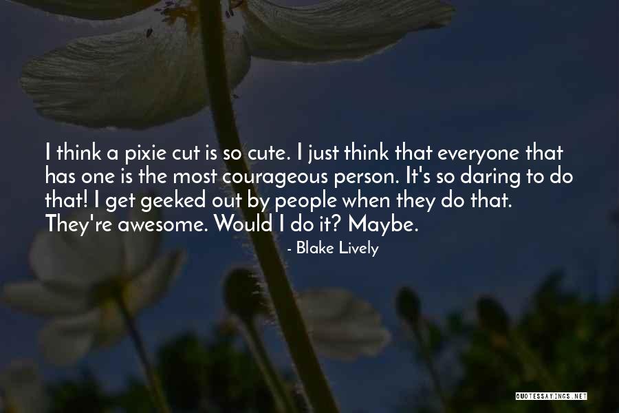 Courageous Quotes By Blake Lively