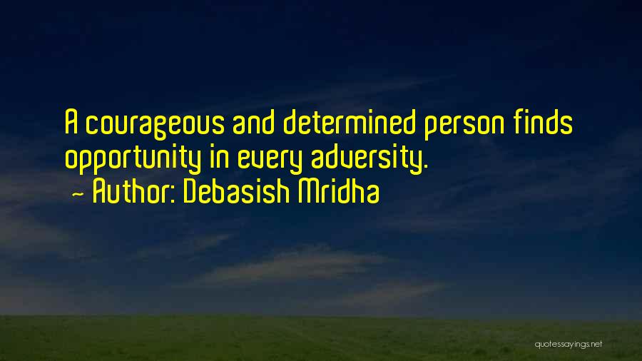Courageous Quotes By Debasish Mridha