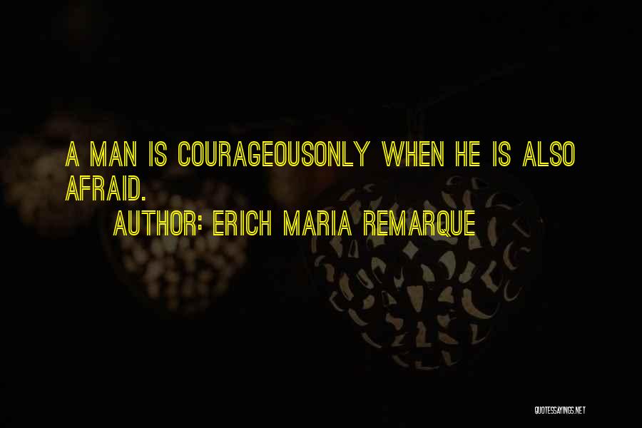 Courageous Quotes By Erich Maria Remarque