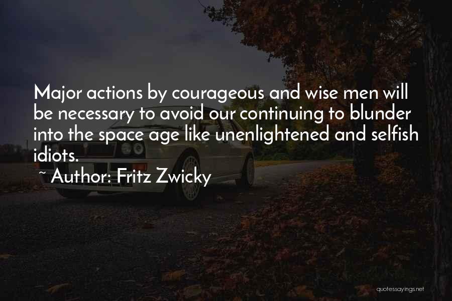 Courageous Quotes By Fritz Zwicky